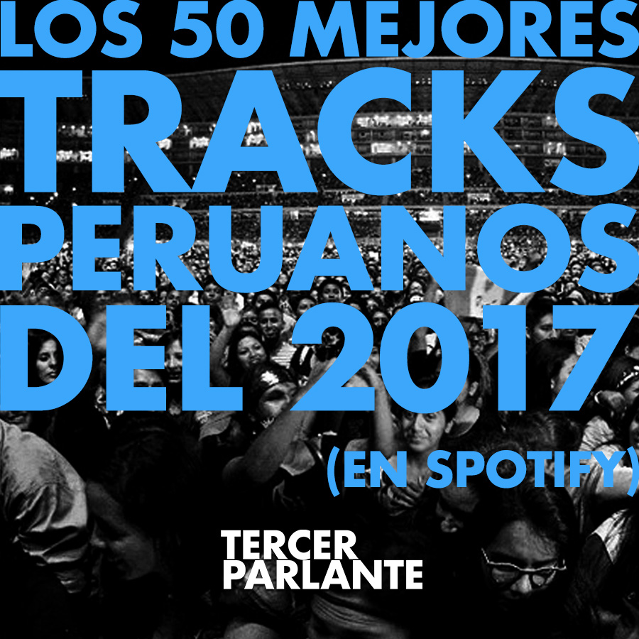 Los 50 mejores tracks peruanos del 2017