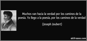 frase-muchos-van-hacia-la-verdad-por-los-caminos-de-la-poesia-yo-llego-a-la-poesia-por-los-caminos-de-joseph-joubert-147831