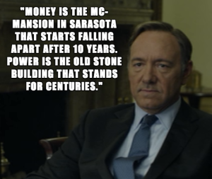 frank_underwood_quote_image_power_money_sarasota